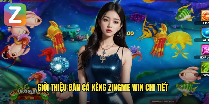 Giới thiệu bắn cá xèng zingme win chi tiết