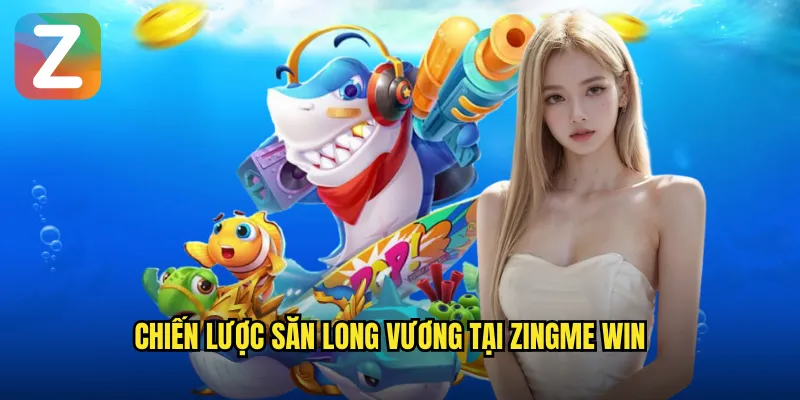 Bắn Cá Long Vương Zingme Win - Thách Đấu Chúa Tể Đại Dương 3 Chiến lược săn Long Vương tại zingme win