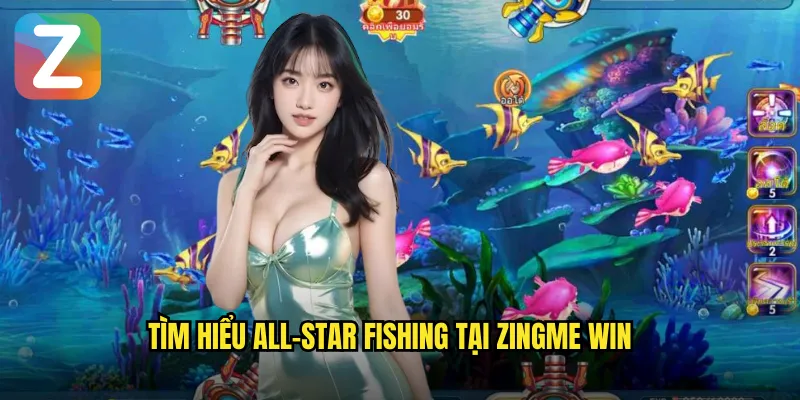 Tìm hiểu all-star fishing tại zingme win