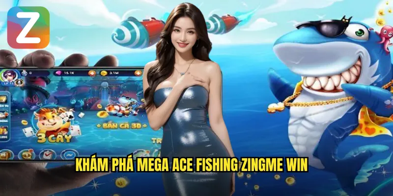 Khám phá mega ace fishing zingme win