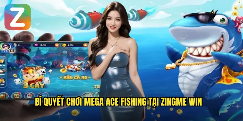 Bí quyết chơi mega ace fishing tại zingme win