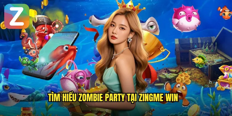 Zombie Party Zingme Win - Bữa Tiệc Kinh Dị Dưới Đáy Biển 2 Tìm hiểu zombie party tại zingme win