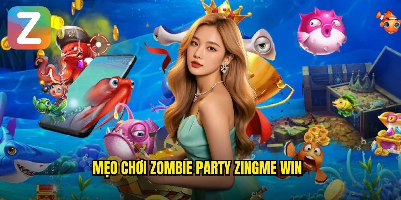 Zombie Party Zingme Win - Bữa Tiệc Kinh Dị Dưới Đáy Biển 3 Mẹo chơi zombie party zingme win