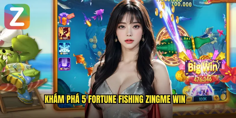 Khám phá 5 fortune fishing zingme win