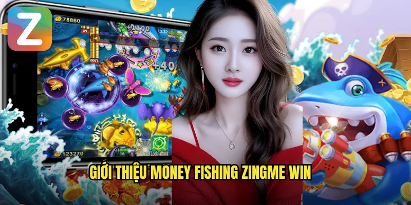 Giới thiệu money fishing zingme win