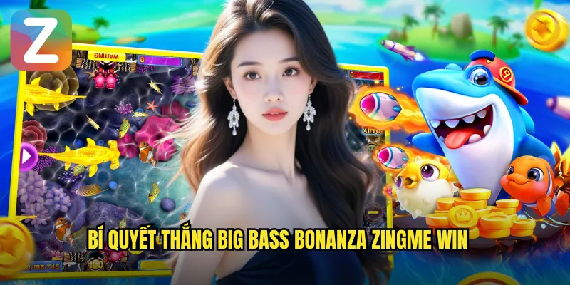Bí quyết thắng big bass bonanza zingme win