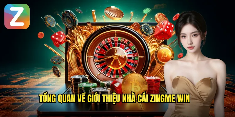 Giới Thiệu Nhà Cái Zingme Win - Thiên Đường Giải Trí Trực Tuyến 1 Tổng quan về giới thiệu nhà cái Zingme Win