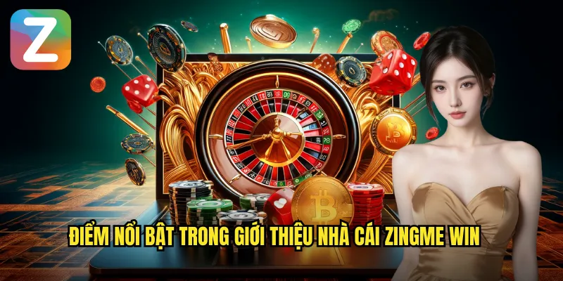 Giới Thiệu Nhà Cái Zingme Win - Thiên Đường Giải Trí Trực Tuyến 2 Điểm nổi bật trong giới thiệu nhà cái Zingme Win