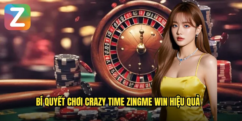 Crazy Time Zingme Win - Vòng Quay May Mắn Siêu Hấp Dẫn 3 Bí quyết chơi Crazy Time Zingme Win hiệu quả