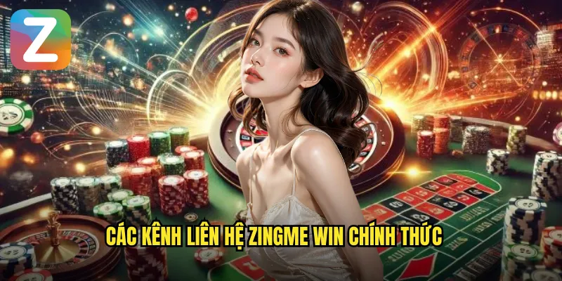 Liên Hệ Zingme Win - Kênh Hỗ Trợ Chuyên Nghiệp 24/7 1 Các kênh liên hệ Zingme Win chính thức