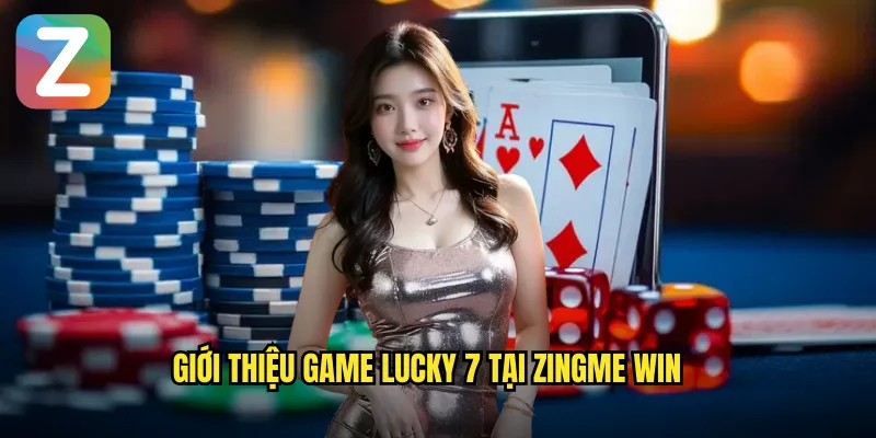 Lucky 7 Zingme Win - Game Slot Số May Mắn Với Jackpot Khủng 2 Giới thiệu game lucky 7 tại zingme win
