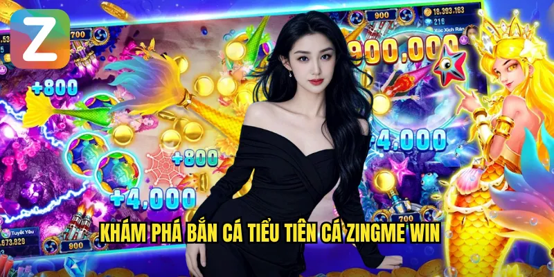 Khám phá bắn cá tiểu tiên cá zingme win