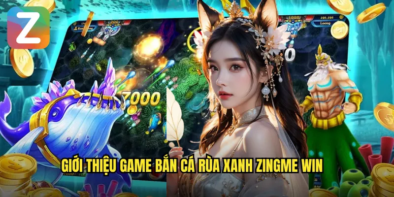 Giới thiệu game bắn cá rùa xanh zingme win